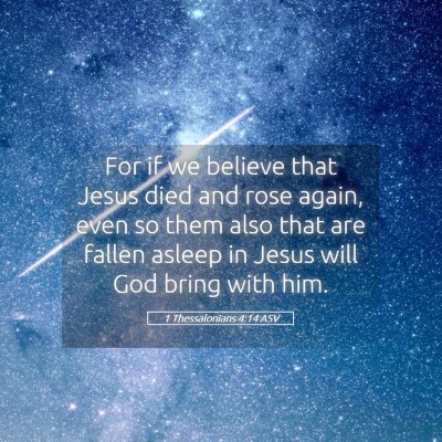 Picture 05 - 1 Thessalonians 4:14 ASV - For if we believe that Jesus died and rose again, - Bible Verse Picture