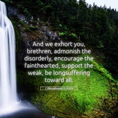 Picture 05 - 1 Thessalonians 5:14 ASV - And we exhort you, brethren, admonish the - Bible Verse Picture