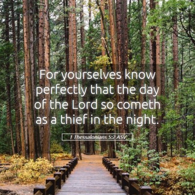 Picture 05 - 1 Thessalonians 5:2 ASV - For yourselves know perfectly that the day of the - Bible Verse Picture