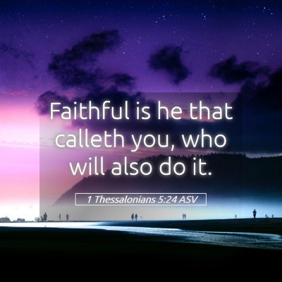 Picture 05 - 1 Thessalonians 5:24 ASV - Faithful is he that calleth you, who will also do - Bible Verse Picture