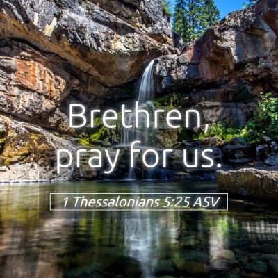 Picture 05 - 1 Thessalonians 5:25 ASV - Brethren, pray for - Bible Verse Picture
