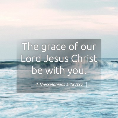 Picture 05 - 1 Thessalonians 5:28 ASV - The grace of our Lord Jesus Christ be with - Bible Verse Picture