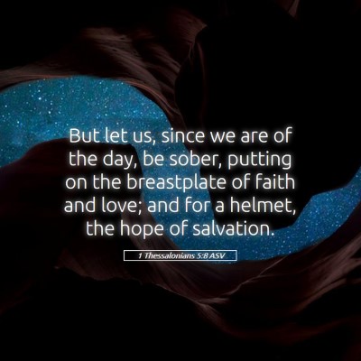 Picture 05 - 1 Thessalonians 5:8 ASV - But let us, since we are of the day, be sober, - Bible Verse Picture