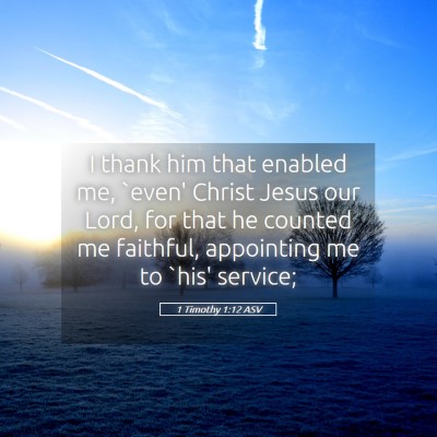 Picture 05 - 1 Timothy 1:12 ASV - I thank him that enabled me, `even' Christ Jesus - Bible Verse Picture