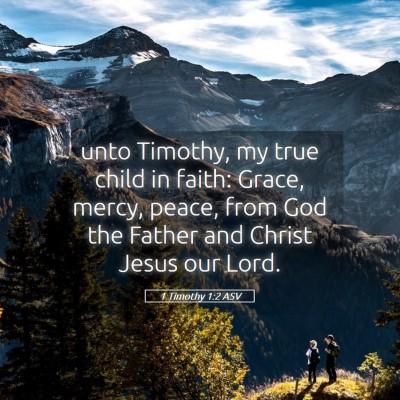 Picture 05 - 1 Timothy 1:2 ASV - unto Timothy, my true child in faith: Grace, - Bible Verse Picture