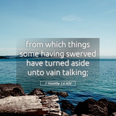 Picture 05 - 1 Timothy 1:6 ASV - from which things some having swerved have turned - Bible Verse Picture