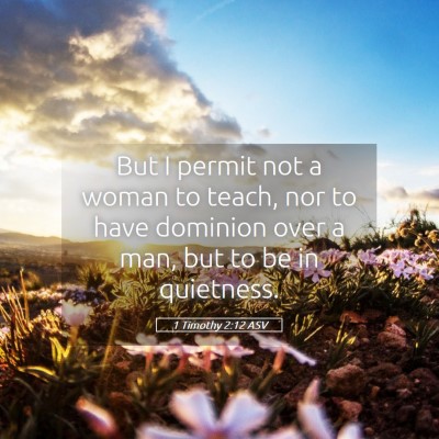 Picture 05 - 1 Timothy 2:12 ASV - But I permit not a woman to teach, nor to have - Bible Verse Picture