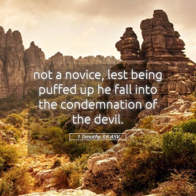 Picture 05 - 1 Timothy 3:6 ASV - not a novice, lest being puffed up he fall into - Bible Verse Picture