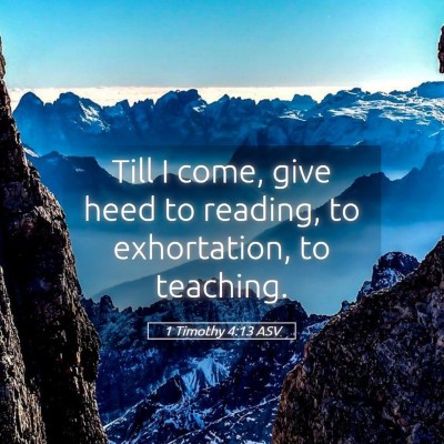 Picture 05 - 1 Timothy 4:13 ASV - Till I come, give heed to reading, to - Bible Verse Picture