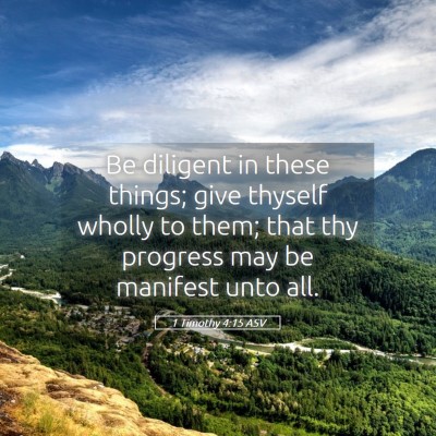 Picture 05 - 1 Timothy 4:15 ASV - Be diligent in these things; give thyself wholly - Bible Verse Picture