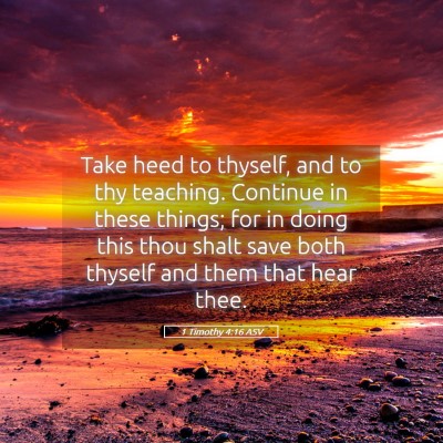 Picture 05 - 1 Timothy 4:16 ASV - Take heed to thyself, and to thy teaching. - Bible Verse Picture