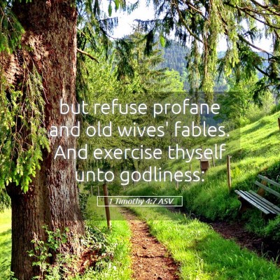 Picture 05 - 1 Timothy 4:7 ASV - but refuse profane and old wives' fables. And - Bible Verse Picture