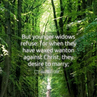 Picture 05 - 1 Timothy 5:11 ASV - But younger widows refuse: for when they have - Bible Verse Picture