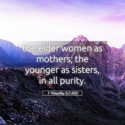 Picture 05 - 1 Timothy 5:2 ASV - the elder women as mothers; the younger as - Bible Verse Picture
