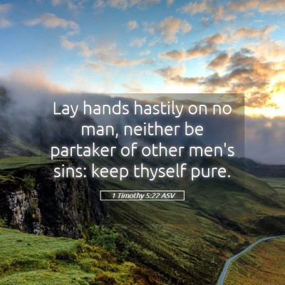 Picture 05 - 1 Timothy 5:22 ASV - Lay hands hastily on no man, neither be partaker - Bible Verse Picture