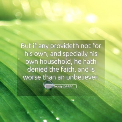 Picture 05 - 1 Timothy 5:8 ASV - But if any provideth not for his own, and - Bible Verse Picture