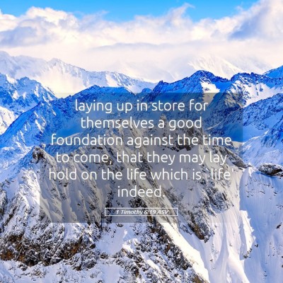 Picture 05 - 1 Timothy 6:19 ASV - laying up in store for themselves a good - Bible Verse Picture