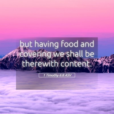 Picture 05 - 1 Timothy 6:8 ASV - but having food and covering we shall be - Bible Verse Picture