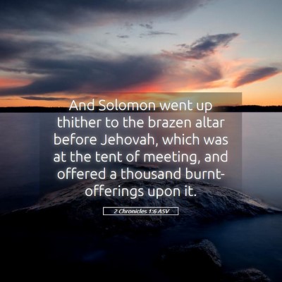 Picture 05 - 2 Chronicles 1:6 ASV - And Solomon went up thither to the brazen altar - Bible Verse Picture