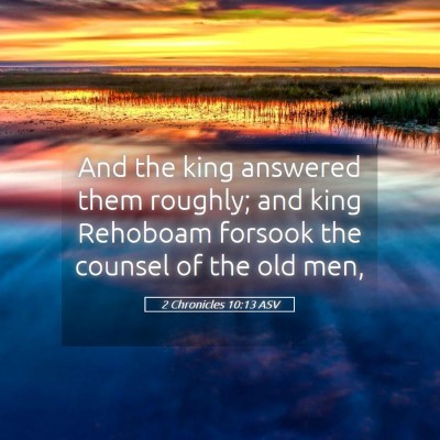 Picture 05 - 2 Chronicles 10:13 ASV - And the king answered them roughly; and king - Bible Verse Picture