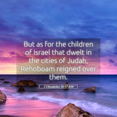 Picture 05 - 2 Chronicles 10:17 ASV - But as for the children of Israel that dwelt in - Bible Verse Picture