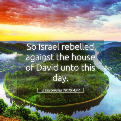 Picture 05 - 2 Chronicles 10:19 ASV - So Israel rebelled against the house of David - Bible Verse Picture