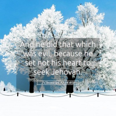 Picture 05 - 2 Chronicles 12:14 ASV - And he did that which was evil, because he set - Bible Verse Picture