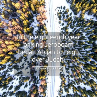 Picture 05 - 2 Chronicles 13:1 ASV - In the eighteenth year of king Jeroboam began - Bible Verse Picture