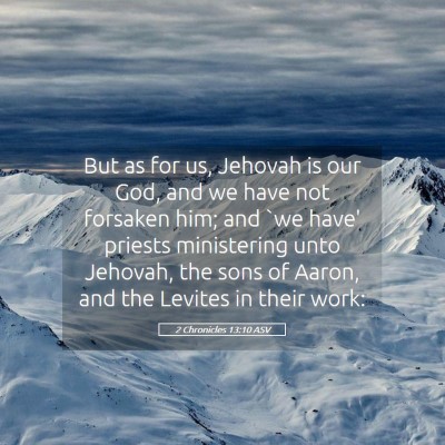 Picture 05 - 2 Chronicles 13:10 ASV - But as for us, Jehovah is our God, and we have - Bible Verse Picture