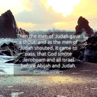 Picture 05 - 2 Chronicles 13:15 ASV - Then the men of Judah gave a shout: and as the - Bible Verse Picture