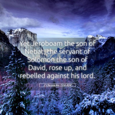 Picture 05 - 2 Chronicles 13:6 ASV - Yet Jeroboam the son of Nebat, the servant of - Bible Verse Picture
