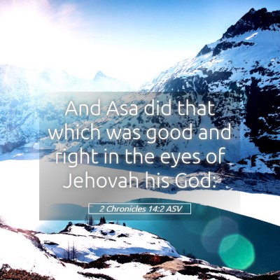 Picture 05 - 2 Chronicles 14:2 ASV - And Asa did that which was good and right in the - Bible Verse Picture