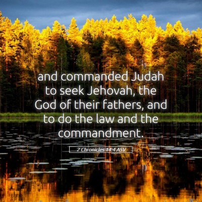 Picture 05 - 2 Chronicles 14:4 ASV - and commanded Judah to seek Jehovah, the God of - Bible Verse Picture