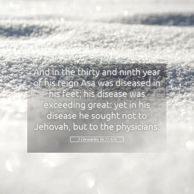 Picture 05 - 2 Chronicles 16:12 ASV - And in the thirty and ninth year of his reign Asa - Bible Verse Picture