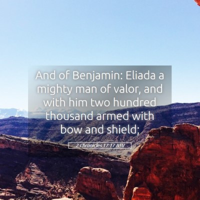 Picture 05 - 2 Chronicles 17:17 ASV - And of Benjamin: Eliada a mighty man of valor, - Bible Verse Picture
