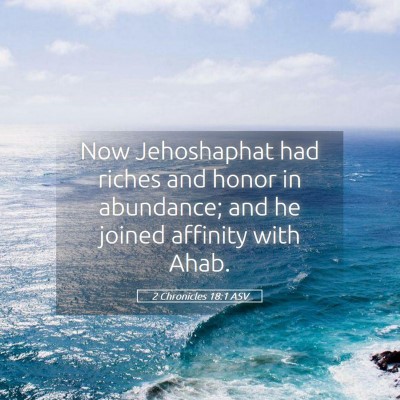 Picture 05 - 2 Chronicles 18:1 ASV - Now Jehoshaphat had riches and honor in - Bible Verse Picture