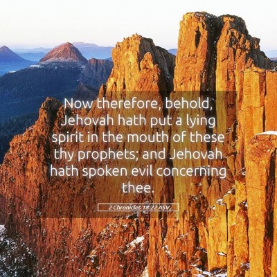Picture 05 - 2 Chronicles 18:22 ASV - Now therefore, behold, Jehovah hath put a lying - Bible Verse Picture