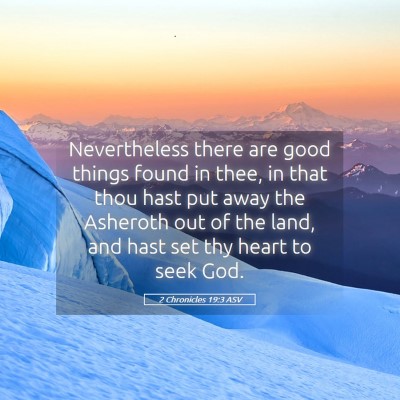 Picture 05 - 2 Chronicles 19:3 ASV - Nevertheless there are good things found in thee, - Bible Verse Picture