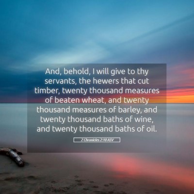 Picture 05 - 2 Chronicles 2:10 ASV - And, behold, I will give to thy servants, the - Bible Verse Picture