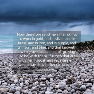 Picture 05 - 2 Chronicles 2:7 ASV - Now therefore send me a man skilful to work in - Bible Verse Picture