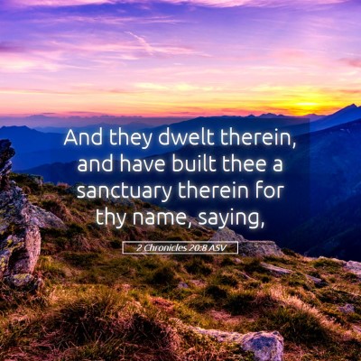 Picture 05 - 2 Chronicles 20:8 ASV - And they dwelt therein, and have built thee a - Bible Verse Picture