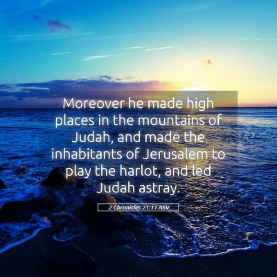 Picture 05 - 2 Chronicles 21:11 ASV - Moreover he made high places in the mountains of - Bible Verse Picture