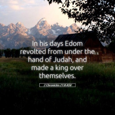 Picture 05 - 2 Chronicles 21:8 ASV - In his days Edom revolted from under the hand of - Bible Verse Picture
