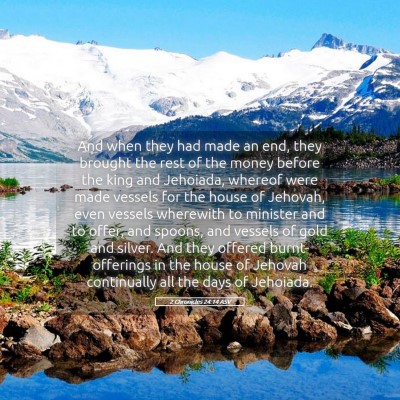 Picture 05 - 2 Chronicles 24:14 ASV - And when they had made an end, they brought the - Bible Verse Picture