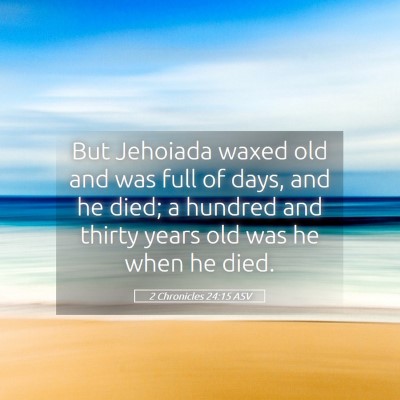 Picture 05 - 2 Chronicles 24:15 ASV - But Jehoiada waxed old and was full of days, and - Bible Verse Picture