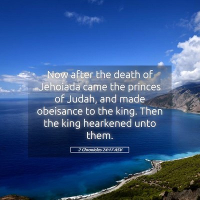 Picture 05 - 2 Chronicles 24:17 ASV - Now after the death of Jehoiada came the princes - Bible Verse Picture