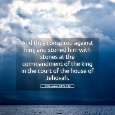 Picture 05 - 2 Chronicles 24:21 ASV - And they conspired against him, and stoned him - Bible Verse Picture