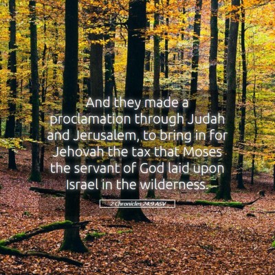 Picture 05 - 2 Chronicles 24:9 ASV - And they made a proclamation through Judah and - Bible Verse Picture