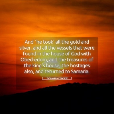 Picture 05 - 2 Chronicles 25:24 ASV - And `he took' all the gold and silver, and all - Bible Verse Picture