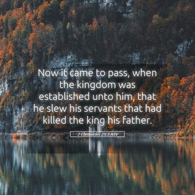 Picture 05 - 2 Chronicles 25:3 ASV - Now it came to pass, when the kingdom was - Bible Verse Picture
